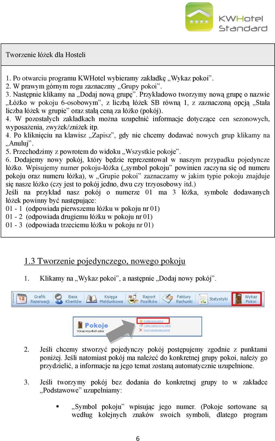 W pozostałych zakładkach można uzupełnić informacje dotyczące cen sezonowych, wyposażenia, zwyżek/zniżek itp. 4. Po kliknięciu na klawisz Zapisz, gdy nie chcemy dodawać nowych grup klikamy na Anuluj.