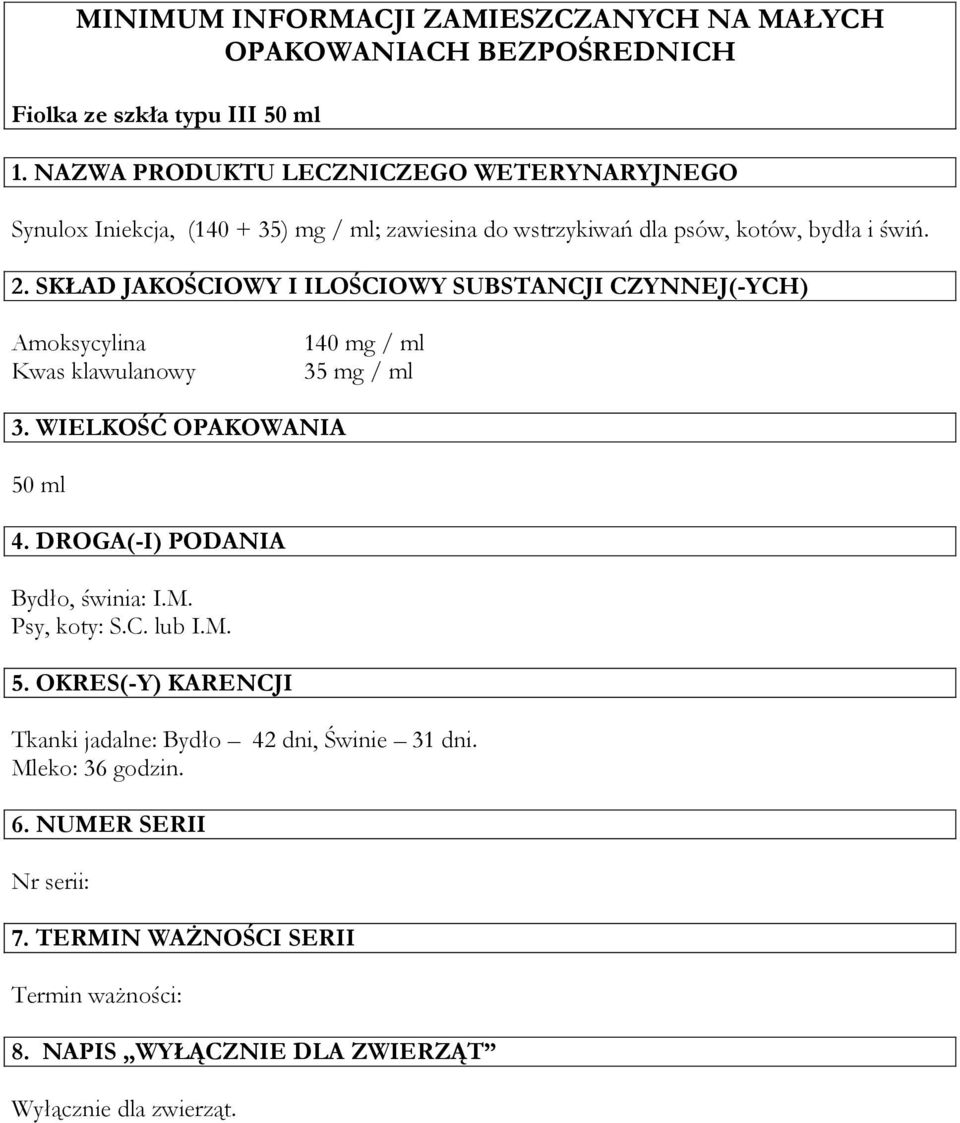 SKŁAD JAKOŚCIOWY I ILOŚCIOWY SUBSTANCJI CZYNNEJ(-YCH) Amoksycylina Kwas klawulanowy 140 mg / ml 35 mg / ml 3. WIELKOŚĆ OPAKOWANIA 50 ml 4.