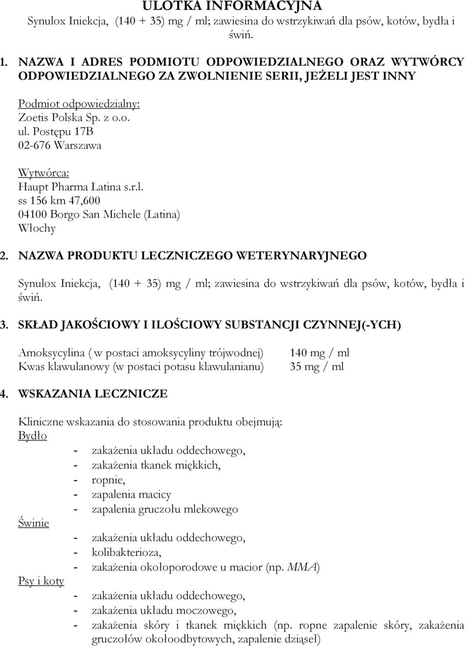 Postępu 17B 02-676 Warszawa Wytwórca: Haupt Pharma Latina s.r.l. ss 156 km 47,600 04100 Borgo San Michele (Latina) Włochy 2.