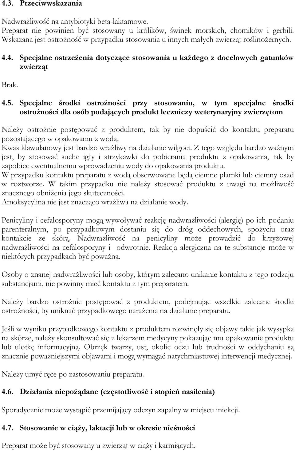 Specjalne środki ostrożności przy stosowaniu, w tym specjalne środki ostrożności dla osób podających produkt leczniczy weterynaryjny zwierzętom Należy ostrożnie postępować z produktem, tak by nie