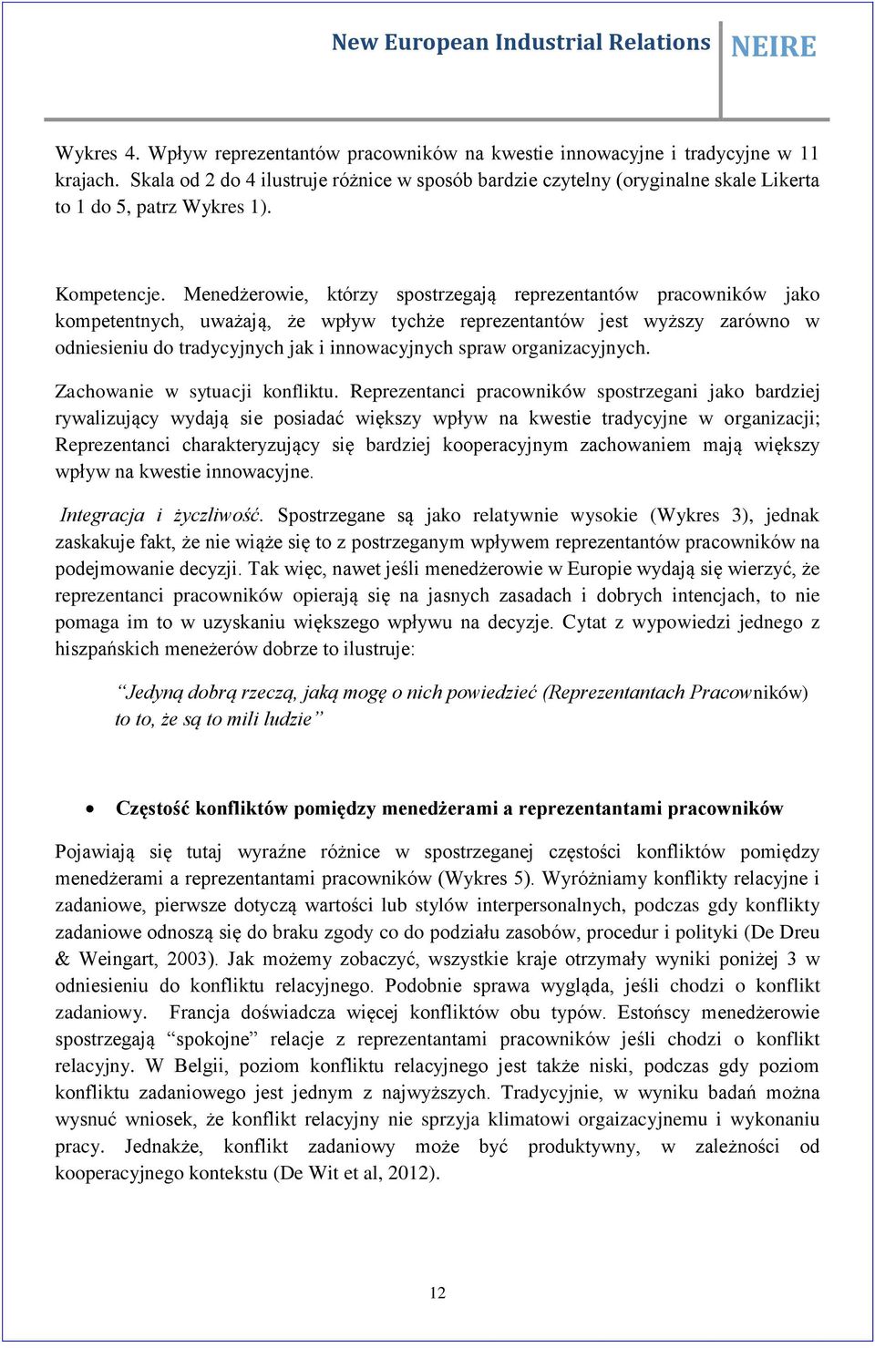 Menedżerowie, którzy spostrzegają reprezentantów pracowników jako kompetentnych, uważają, że wpływ tychże reprezentantów jest wyższy zarówno w odniesieniu do tradycyjnych jak i innowacyjnych spraw