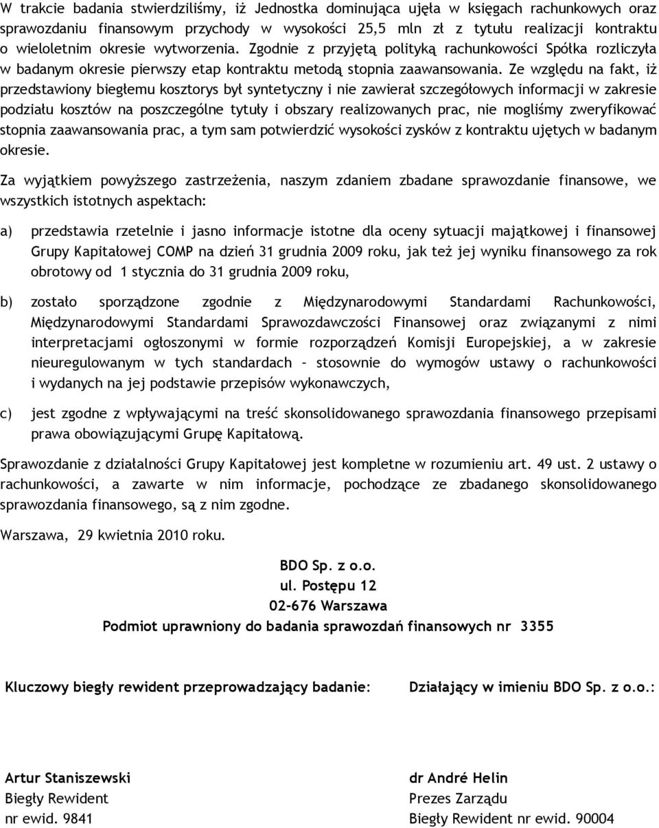 Ze względu na fakt, iż przedstawiony biegłemu kosztorys był syntetyczny i nie zawierał szczegółowych informacji w zakresie podziału kosztów na poszczególne tytuły i obszary realizowanych prac, nie