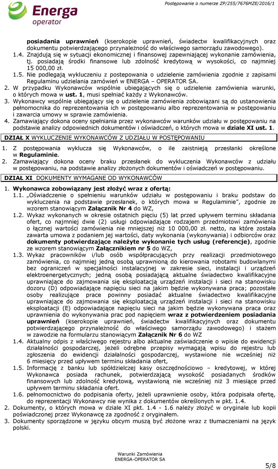 000,00 zł. 1.5. Nie podlegają wykluczeniu z postepowania o udzielenie zamówienia zgodnie z zapisami Regulaminu udzielania zamówień w ENERGA OPERATOR SA. 2.