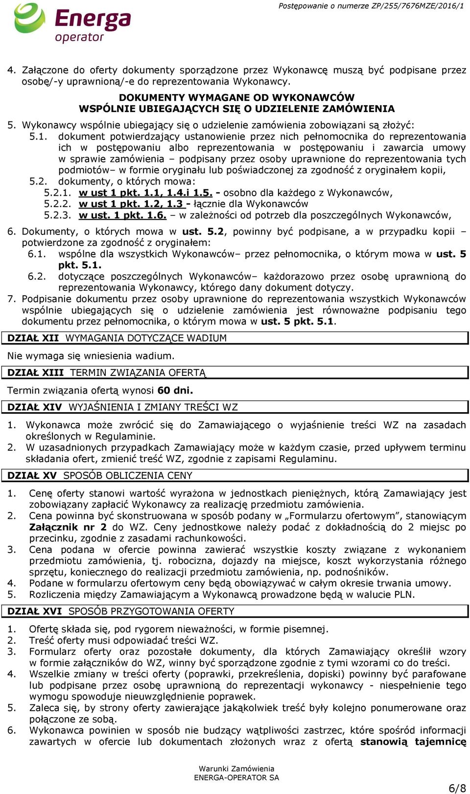 dokument potwierdzający ustanowienie przez nich pełnomocnika do reprezentowania ich w postępowaniu albo reprezentowania w postępowaniu i zawarcia umowy w sprawie zamówienia podpisany przez osoby