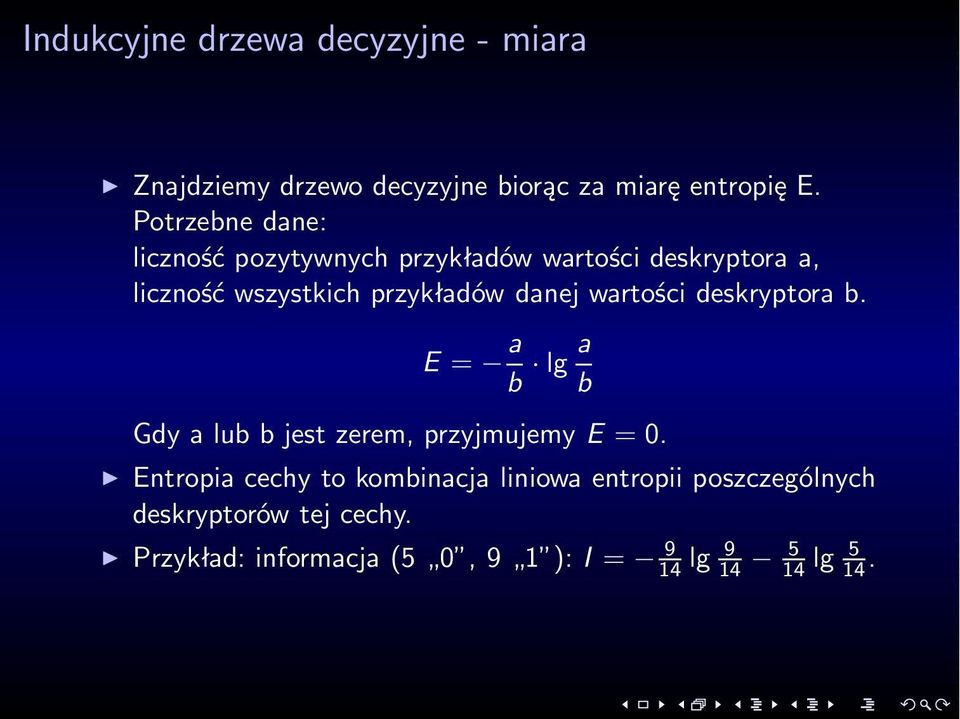 danej wartości deskryptora b. E = a b lg a b Gdy a lub b jest zerem, przyjmujemy E = 0.