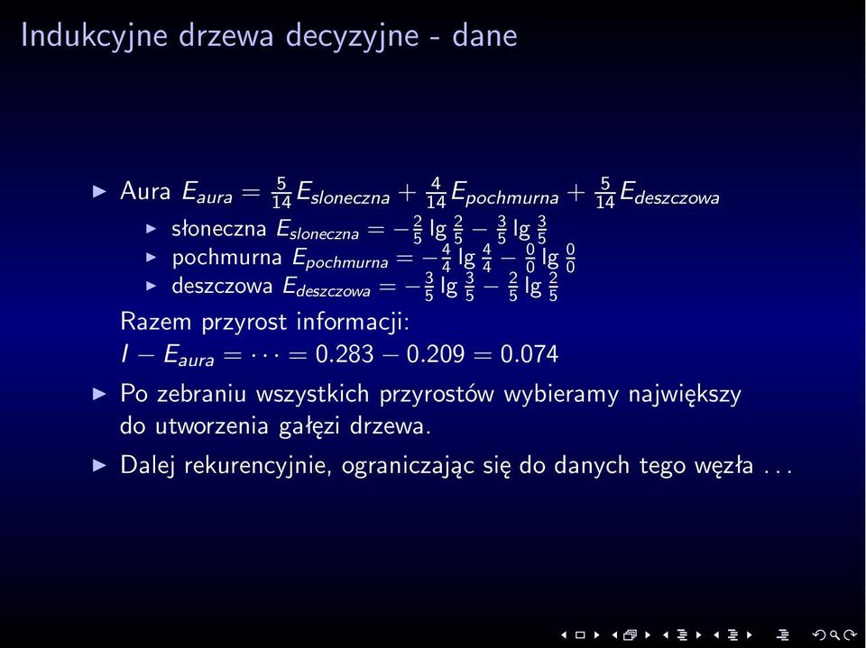 = 3 5 lg 3 5 2 5 lg 2 5 Razem przyrost informacji: I E aura = =0.283 0.209 = 0.