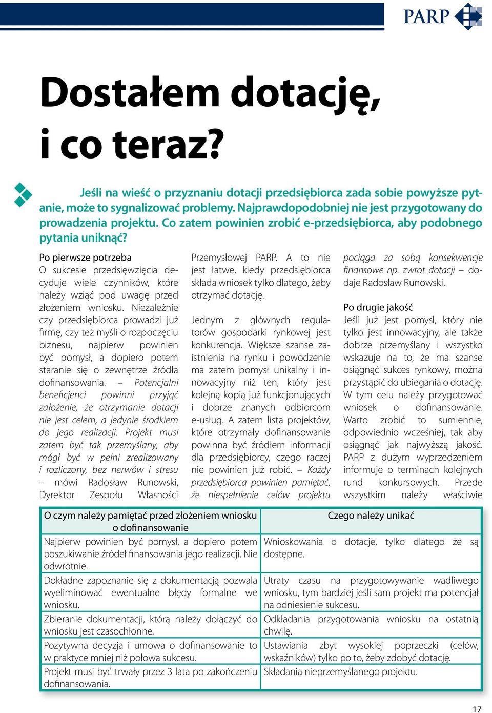 Po pierwsze potrzeba O sukcesie przedsięwzięcia decyduje wiele czynników, które należy wziąć pod uwagę przed złożeniem wniosku.