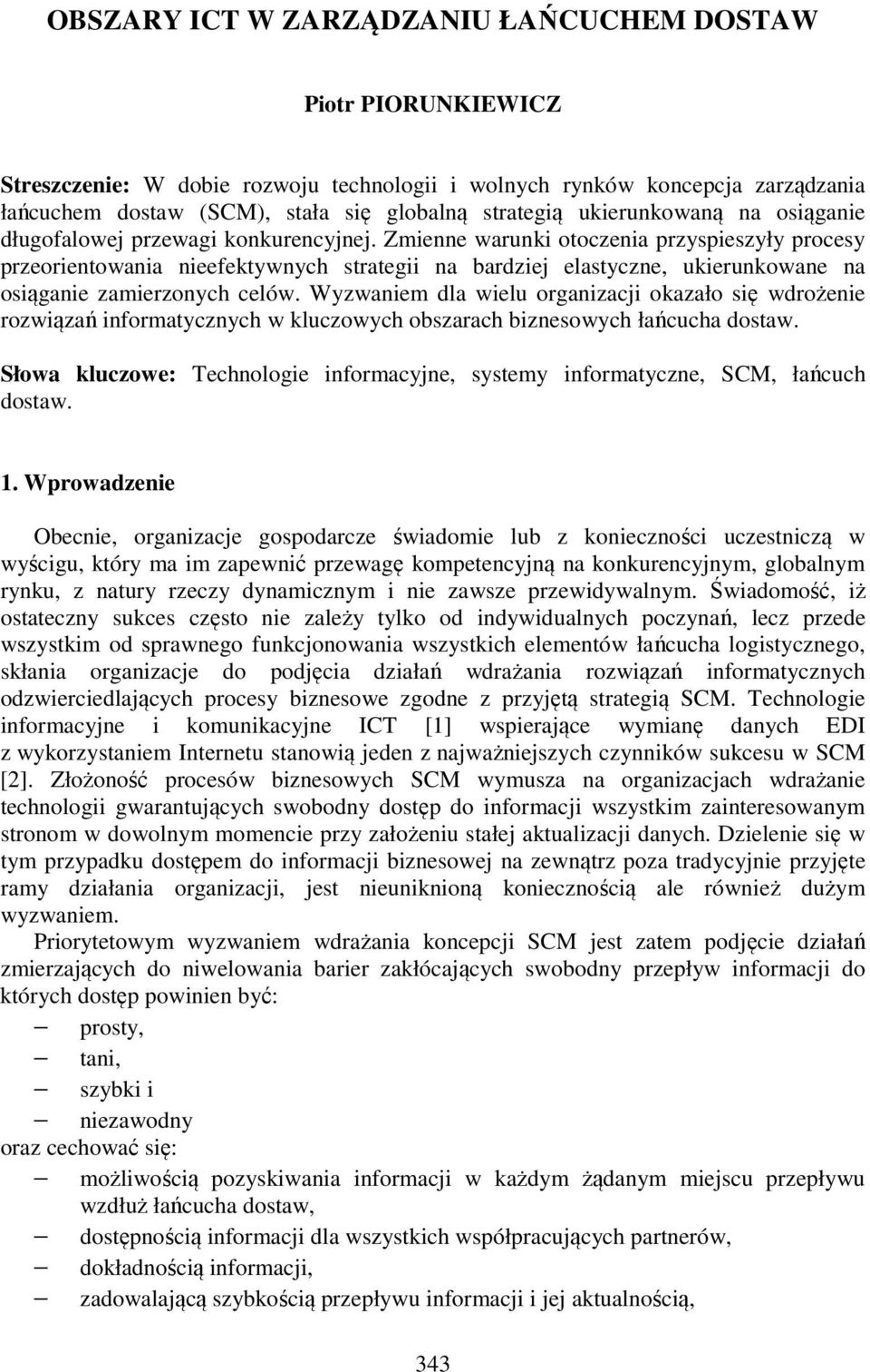 Zmienne warunki otoczenia przyspieszyły procesy przeorientowania nieefektywnych strategii na bardziej elastyczne, ukierunkowane na osiąganie zamierzonych celów.