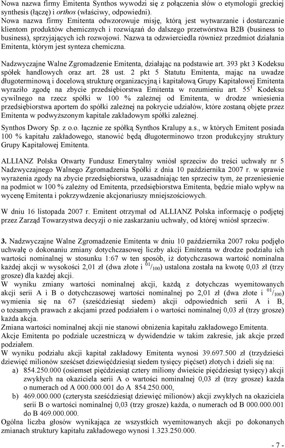 rozwojowi. Nazwa ta odzwierciedla również przedmiot działania Emitenta, którym jest synteza chemiczna. Nadzwyczajne Walne Zgromadzenie Emitenta, działając na podstawie art.