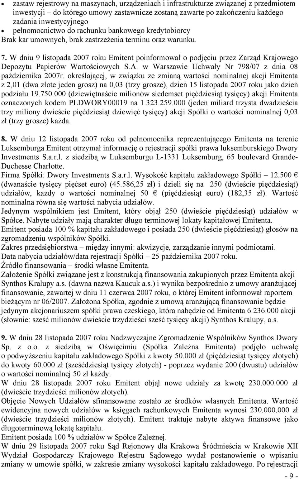 W dniu 9 listopada 2007 roku Emitent poinformował o podjęciu przez Zarząd Krajowego Depozytu Papierów Wartościowych S.A. w Warszawie Uchwały Nr 798/07 z dnia 08 października 2007r.