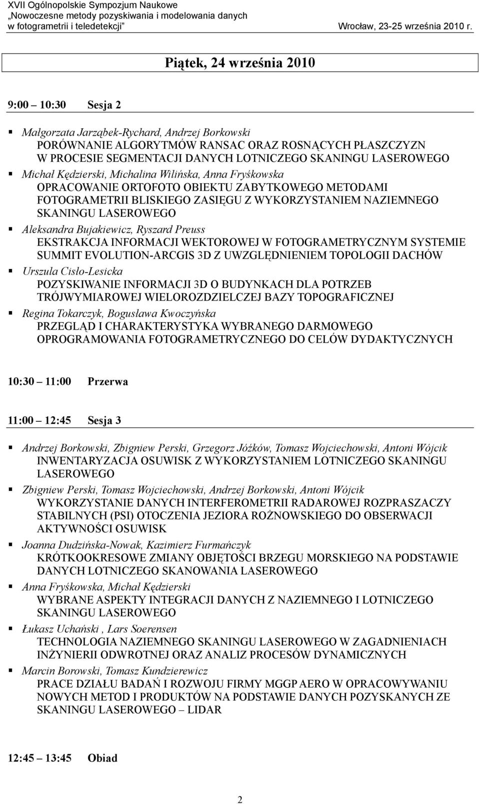 EKSTRAKCJA INFORMACJI WEKTOROWEJ W FOTOGRAMETRYCZNYM SYSTEMIE SUMMIT EVOLUTION-ARCGIS 3D Z UWZGLĘDNIENIEM TOPOLOGII DACHÓW Urszula Cisło-Lesicka POZYSKIWANIE INFORMACJI 3D O BUDYNKACH DLA POTRZEB