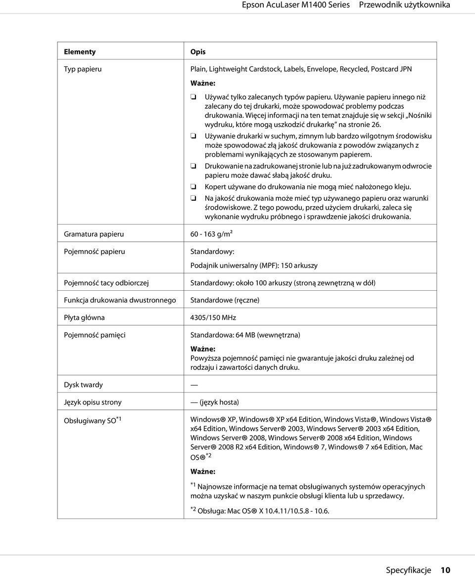 Więcej informacji na ten temat znajduje się w sekcji Nośniki wydruku, które mogą uszkodzić drukarkę na stronie 26.