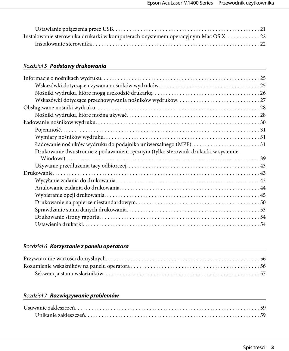 .. 26 Wskazówki dotyczące przechowywania nośników wydruków... 27 Obsługiwane nośniki wydruku.... 28 Nośniki wydruku, które można używać............ 28 Ładowanie nośników wydruku.... 30 Pojemność.