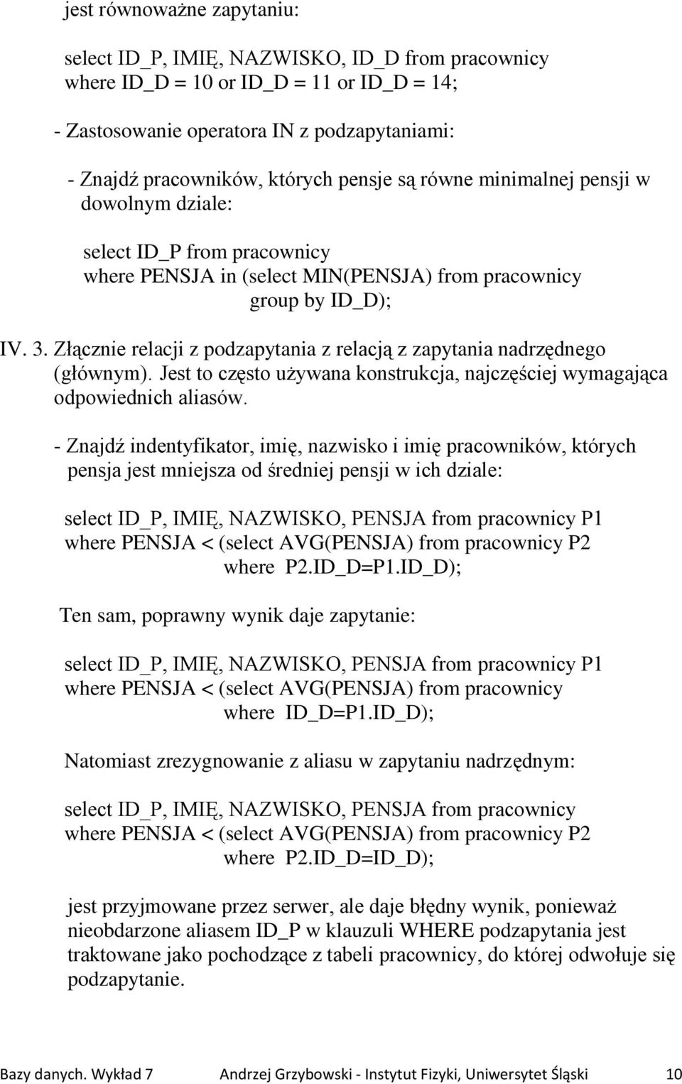 Jest to często używana konstrukcja, najczęściej wymagająca odpowiednich aliasów.