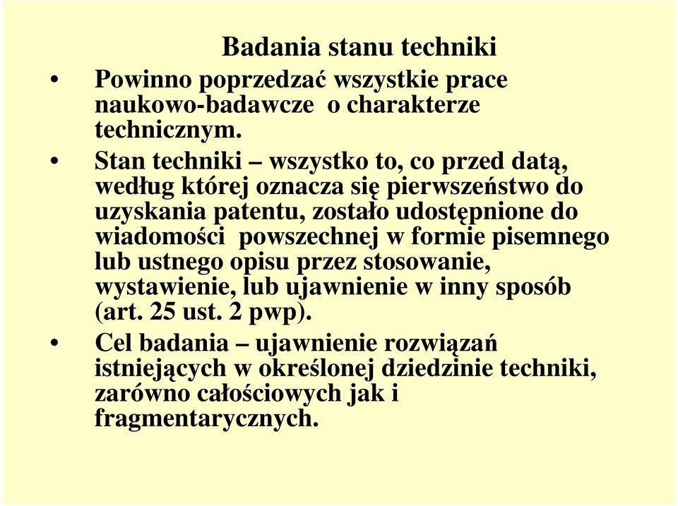 do wiadomości powszechnej w formie pisemnego lub ustnego opisu przez stosowanie, wystawienie, lub ujawnienie w inny sposób