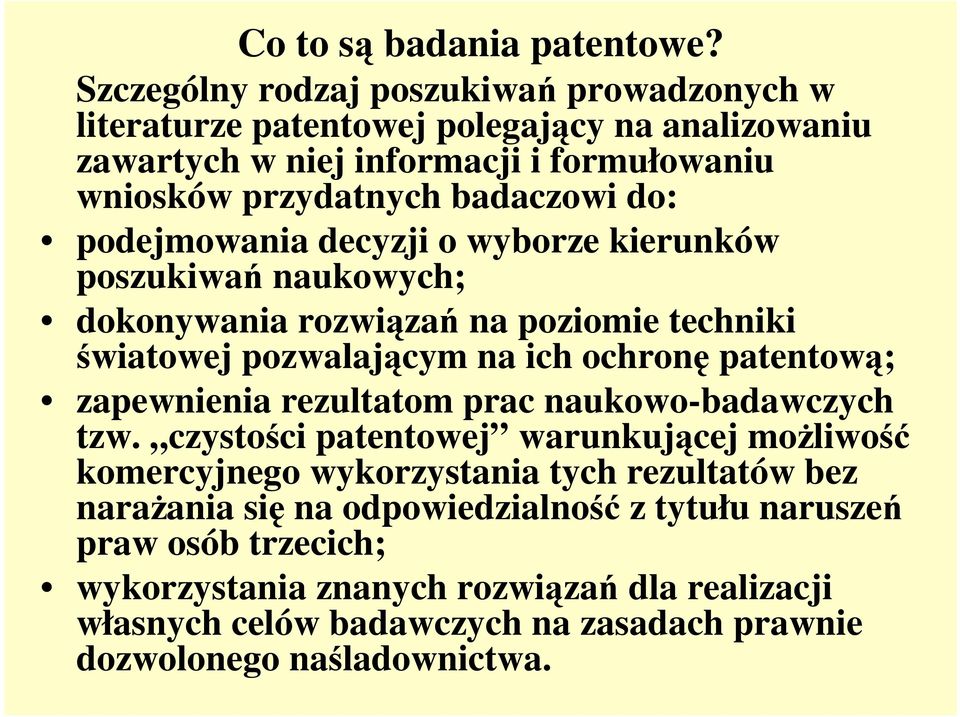 podejmowania decyzji o wyborze kierunków poszukiwań naukowych; dokonywania rozwiązań na poziomie techniki światowej pozwalającym na ich ochronę patentową; zapewnienia