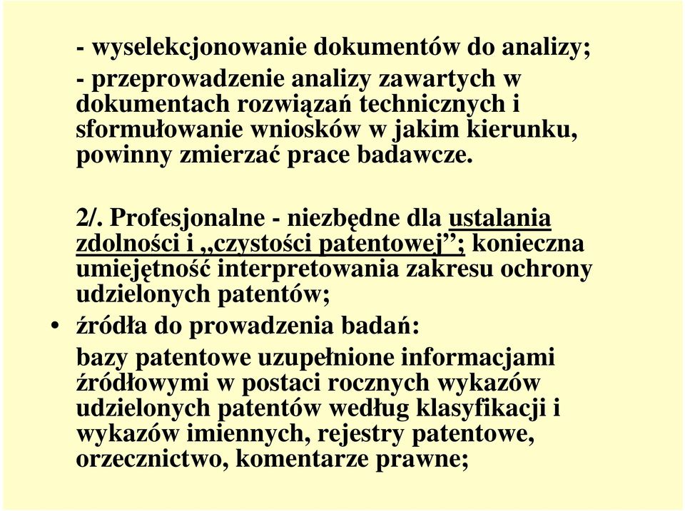 Profesjonalne - niezbędne dla ustalania zdolności i czystości patentowej ; konieczna umiejętność interpretowania zakresu ochrony udzielonych