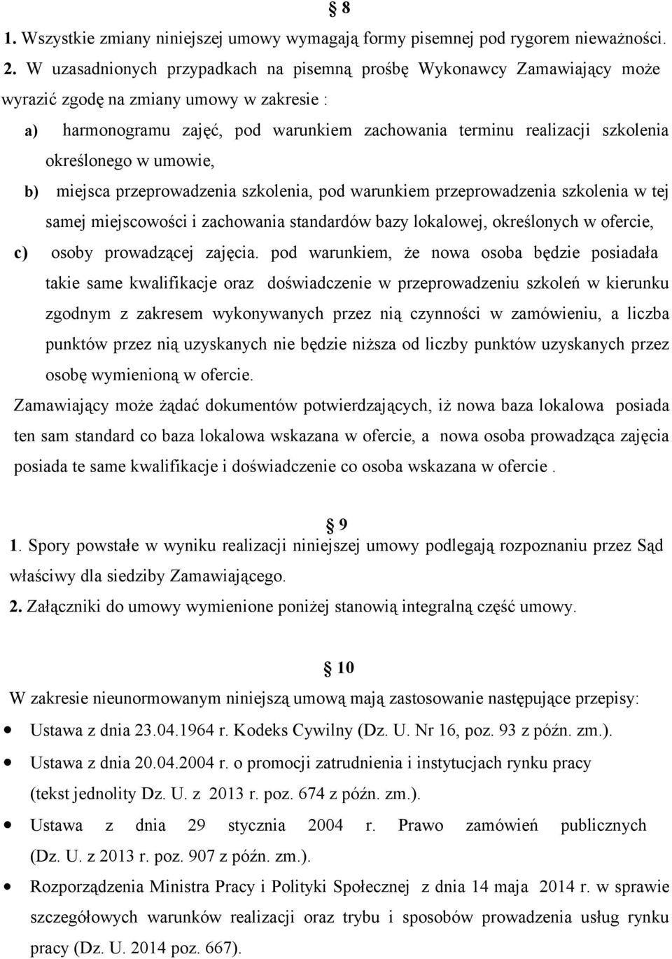 określonego w umowie, b) miejsca przeprowadzenia szkolenia, pod warunkiem przeprowadzenia szkolenia w tej samej miejscowości i zachowania standardów bazy lokalowej, określonych w ofercie, c) osoby