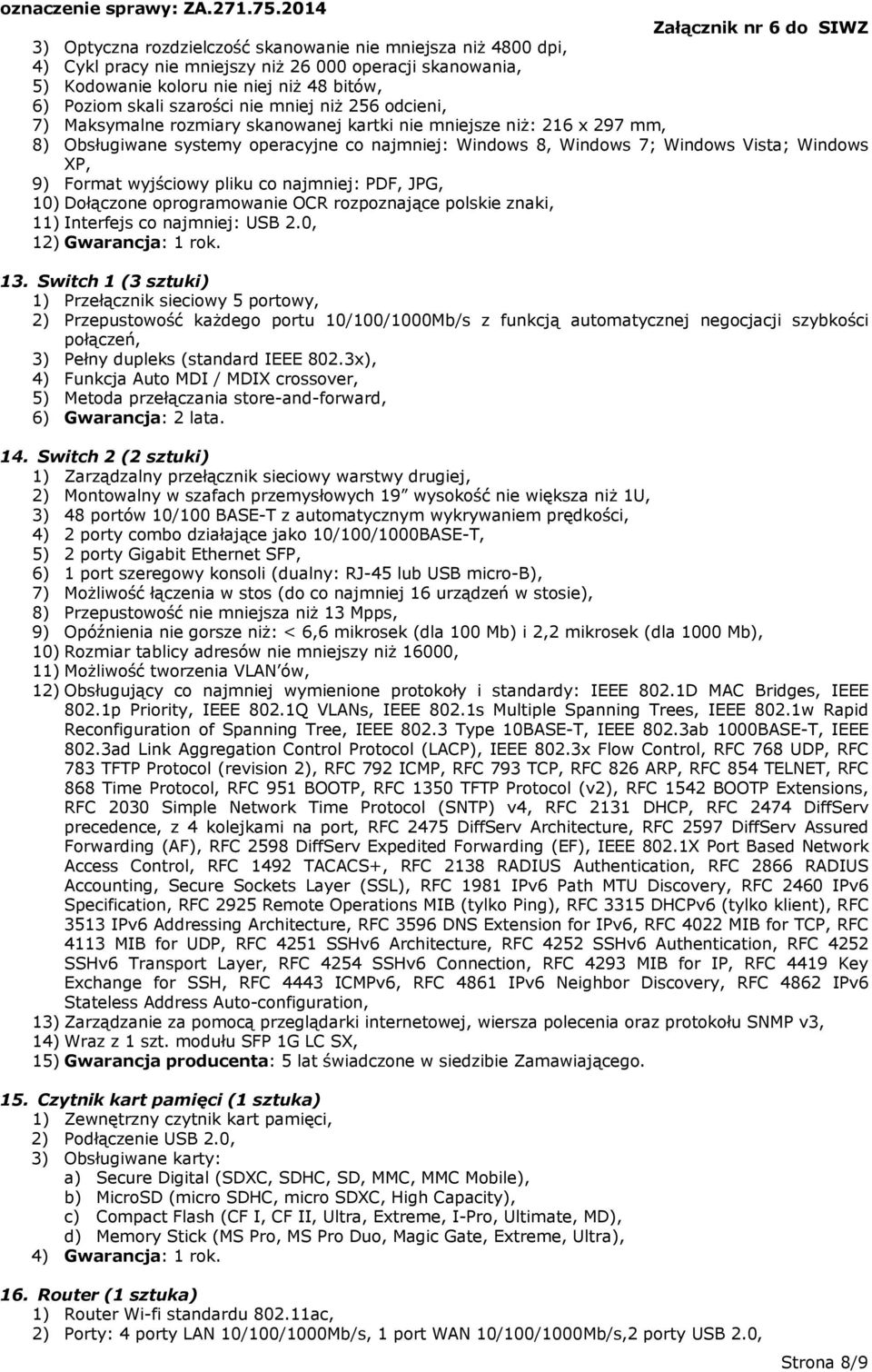 Format wyjściowy pliku co najmniej: PDF, JPG, 10) Dołączone oprogramowanie OCR rozpoznające polskie znaki, 11) Interfejs co najmniej: USB 2.0, 12) Gwarancja: 1 rok. 13.