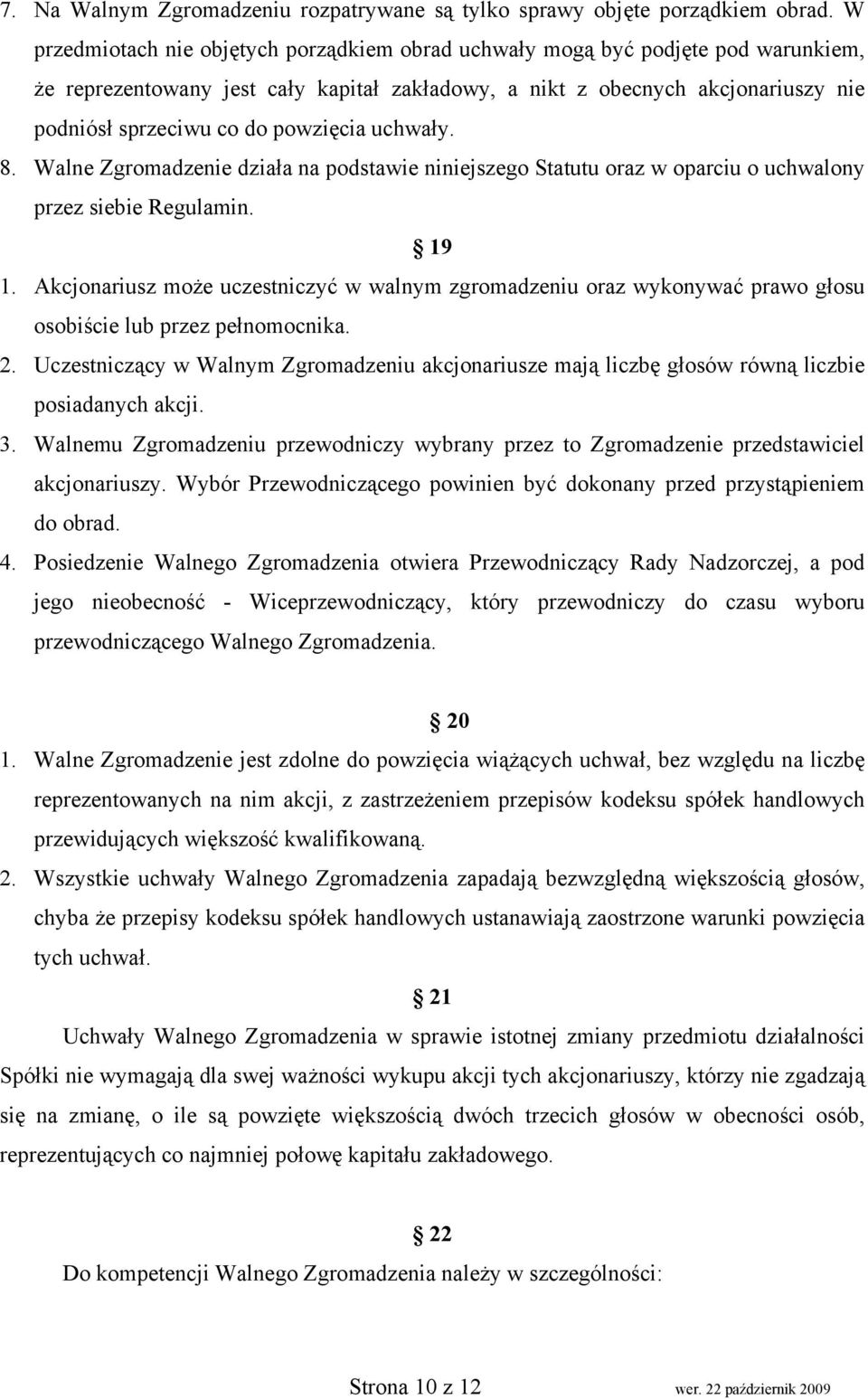 powzięcia uchwały. 8. Walne Zgromadzenie działa na podstawie niniejszego Statutu oraz w oparciu o uchwalony przez siebie Regulamin. 19 1.