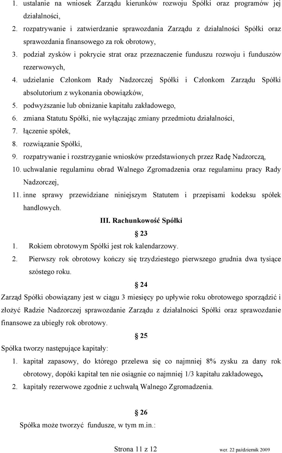 podział zysków i pokrycie strat oraz przeznaczenie funduszu rozwoju i funduszów rezerwowych, 4.