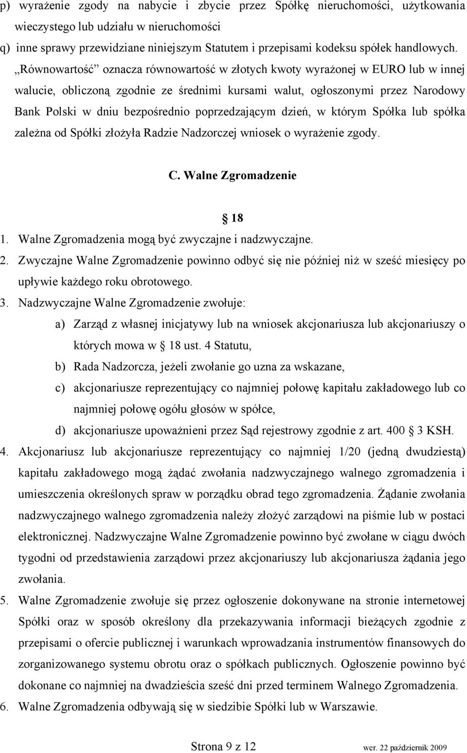 Równowartość oznacza równowartość w złotych kwoty wyrażonej w EURO lub w innej walucie, obliczoną zgodnie ze średnimi kursami walut, ogłoszonymi przez Narodowy Bank Polski w dniu bezpośrednio