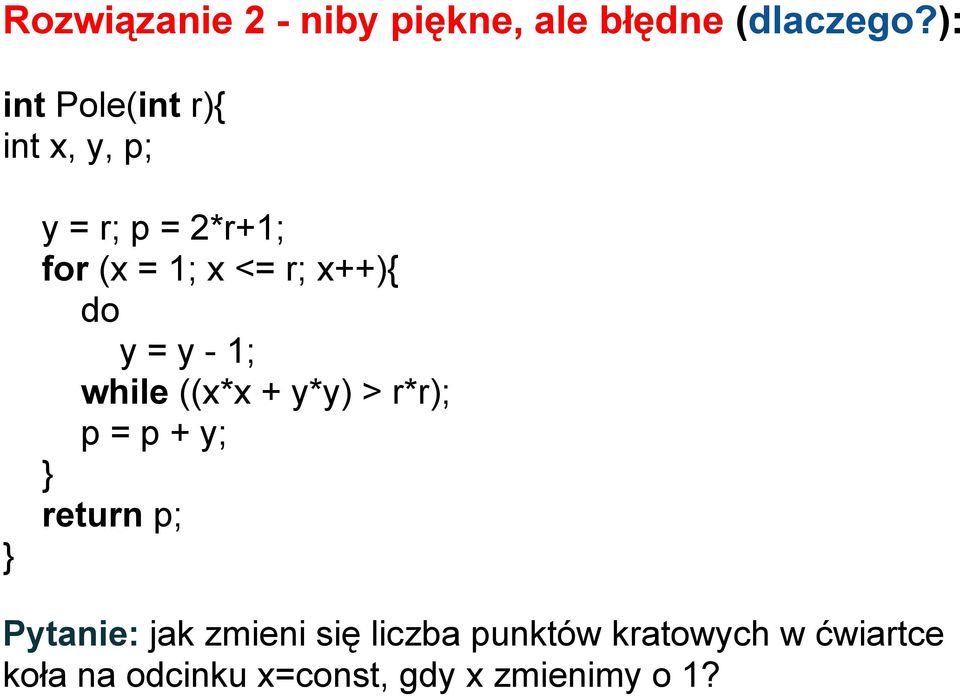 x++){ do y = y - 1; while ((x*x + y*y) > r*r); p = p + y; } return p;