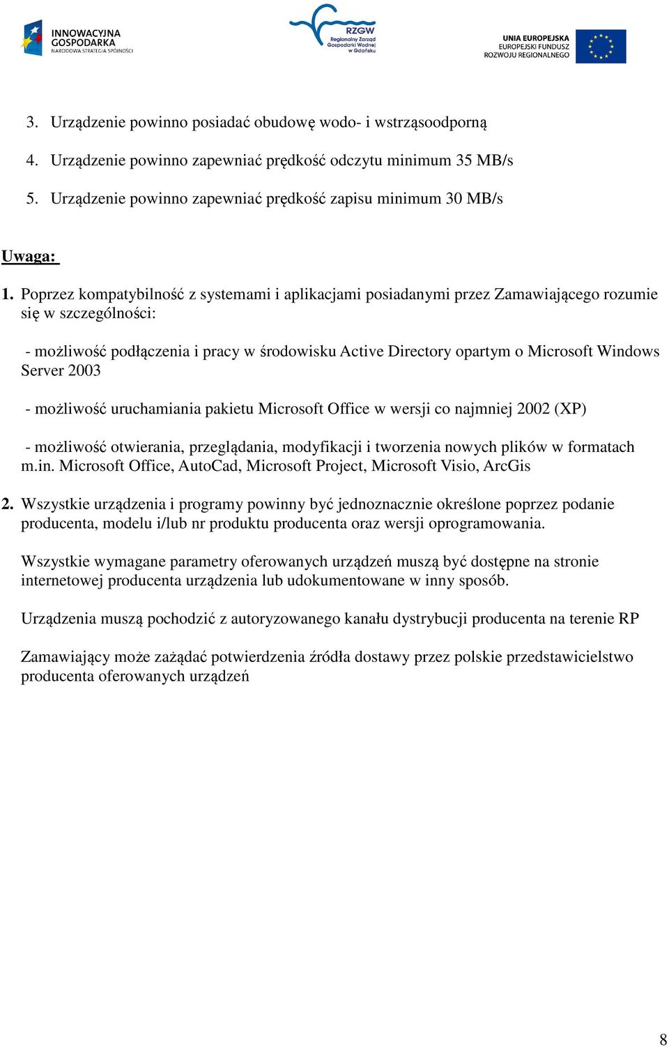 Poprzez kompatybilność z systemami i aplikacjami posiadanymi przez Zamawiającego rozumie się w szczególności: - możliwość podłączenia i pracy w środowisku Active Directory opartym o Microsoft Windows