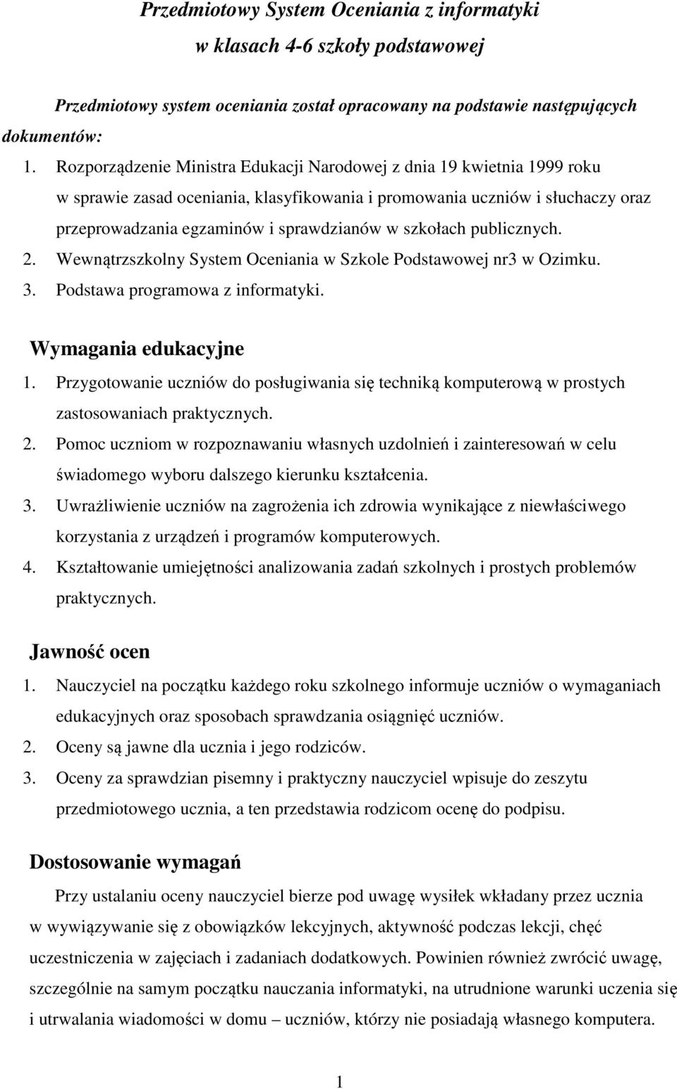 szkołach publicznych. 2. Wewnątrzszkolny System Oceniania w Szkole Podstawowej nr3 w Ozimku. 3. Podstawa programowa z informatyki. Wymagania edukacyjne 1.