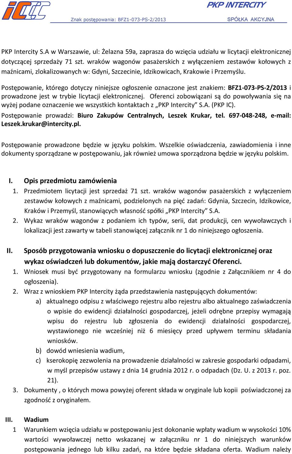 Postępowanie, którego dotyczy niniejsze ogłoszenie oznaczone jest znakiem: BFZ1-073-PS-2/2013 i prowadzone jest w trybie licytacji elektronicznej.