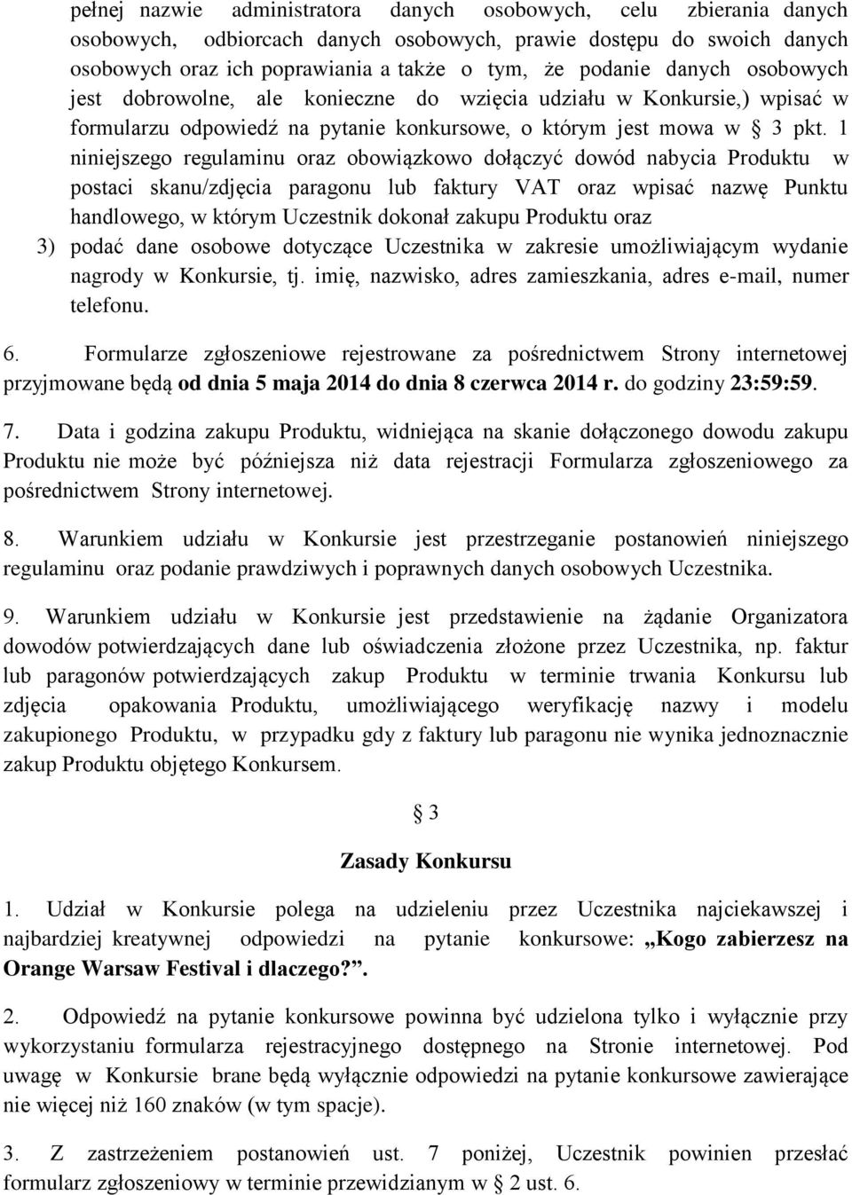 1 niniejszego regulaminu oraz obowiązkowo dołączyć dowód nabycia Produktu w postaci skanu/zdjęcia paragonu lub faktury VAT oraz wpisać nazwę Punktu handlowego, w którym Uczestnik dokonał zakupu