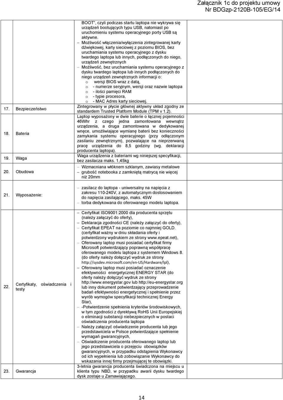 Możliwość włączenia/wyłączenia zintegrowanej karty dźwiękowej, karty sieciowej z poziomu BIOS, bez uruchamiania systemu operacyjnego z dysku twardego laptopa lub innych, podłączonych do niego,