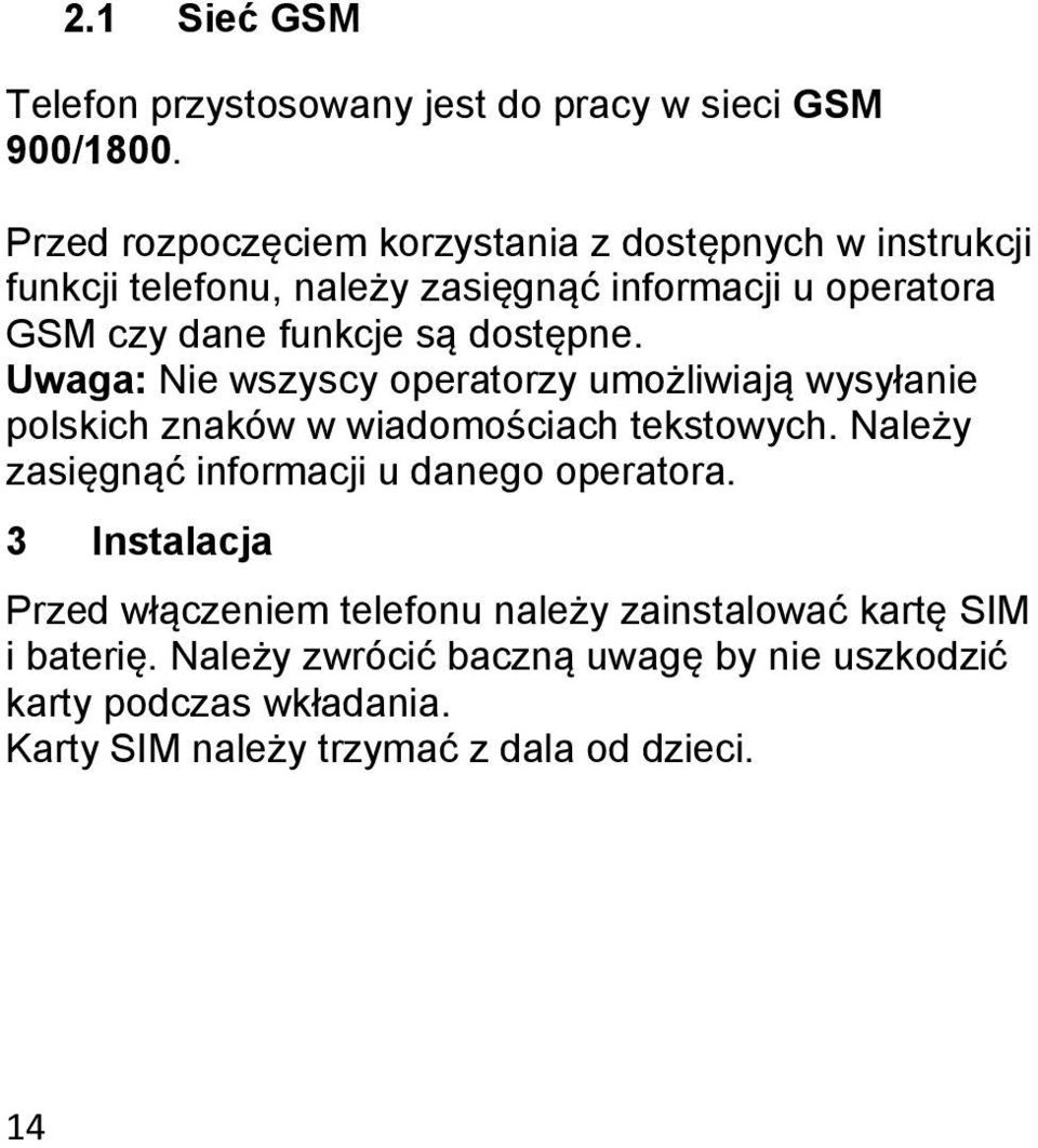 dostępne. Uwaga: Nie wszyscy operatorzy umożliwiają wysyłanie polskich znaków w wiadomościach tekstowych.