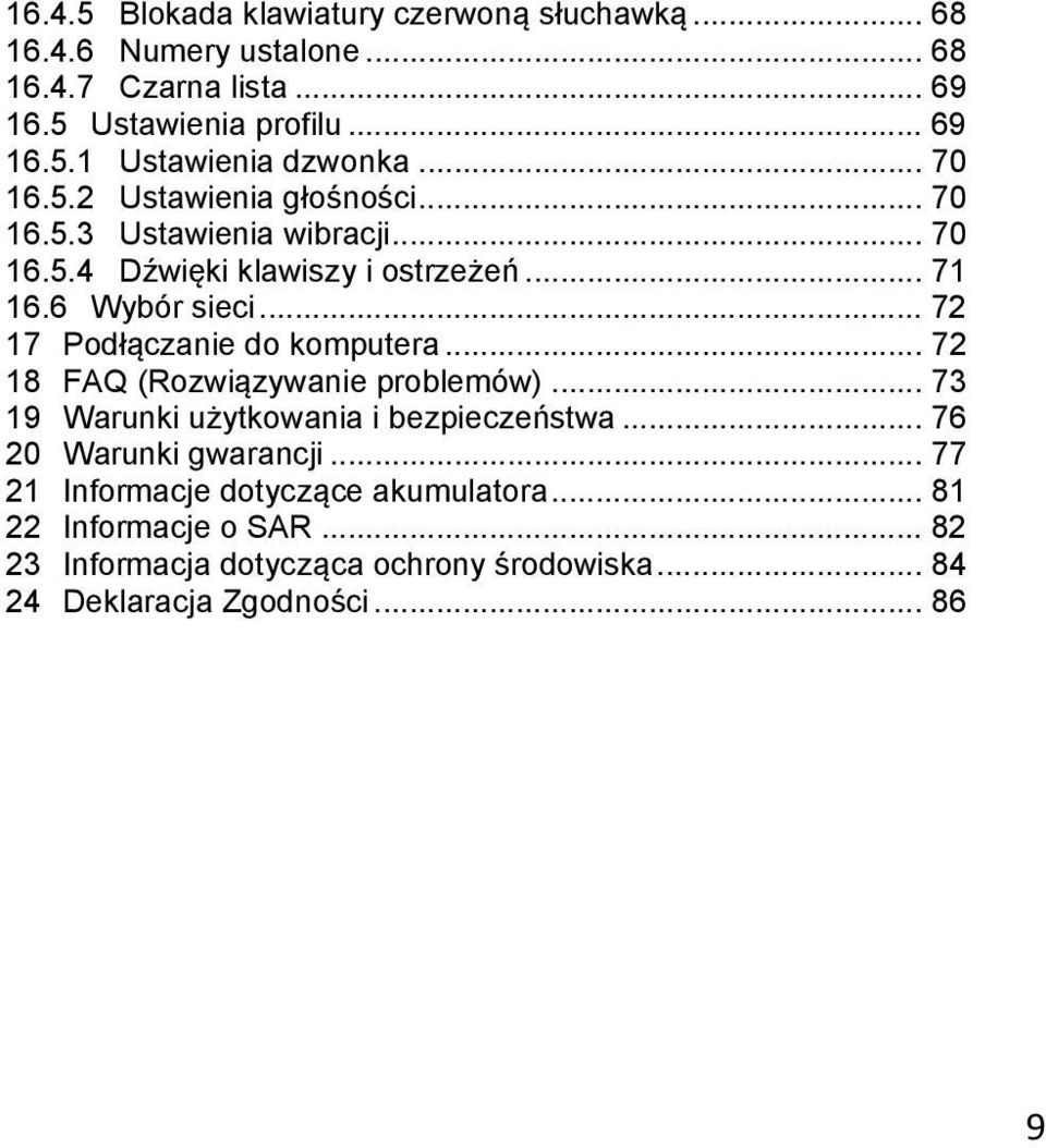 .. 72 17 Podłączanie do komputera... 72 18 FAQ (Rozwiązywanie problemów)... 73 19 Warunki użytkowania i bezpieczeństwa... 76 20 Warunki gwarancji.