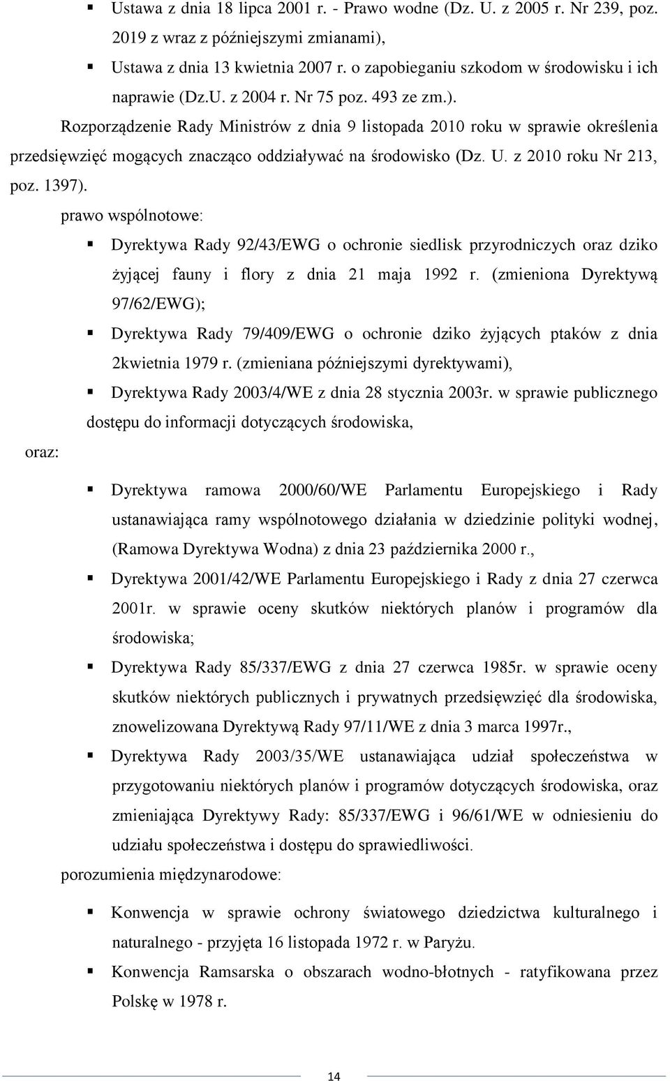 Rozporządzenie Rady Ministrów z dnia 9 listopada 2010 roku w sprawie określenia przedsięwzięć mogących znacząco oddziaływać na środowisko (Dz. U. z 2010 roku Nr 213, poz. 1397).