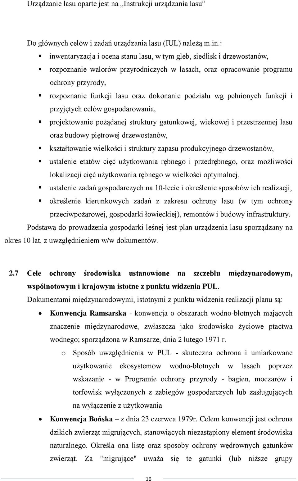 dokonanie podziału wg pełnionych funkcji i przyjętych celów gospodarowania, projektowanie pożądanej struktury gatunkowej, wiekowej i przestrzennej lasu oraz budowy piętrowej drzewostanów,