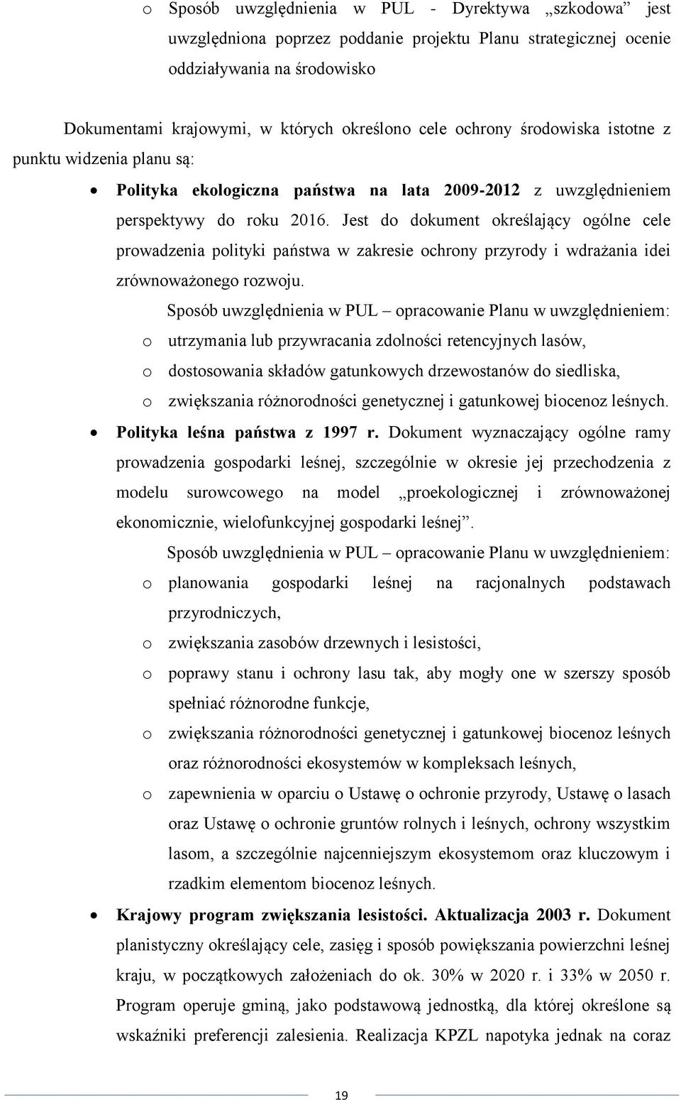 Jest do dokument określający ogólne cele prowadzenia polityki państwa w zakresie ochrony przyrody i wdrażania idei zrównoważonego rozwoju.