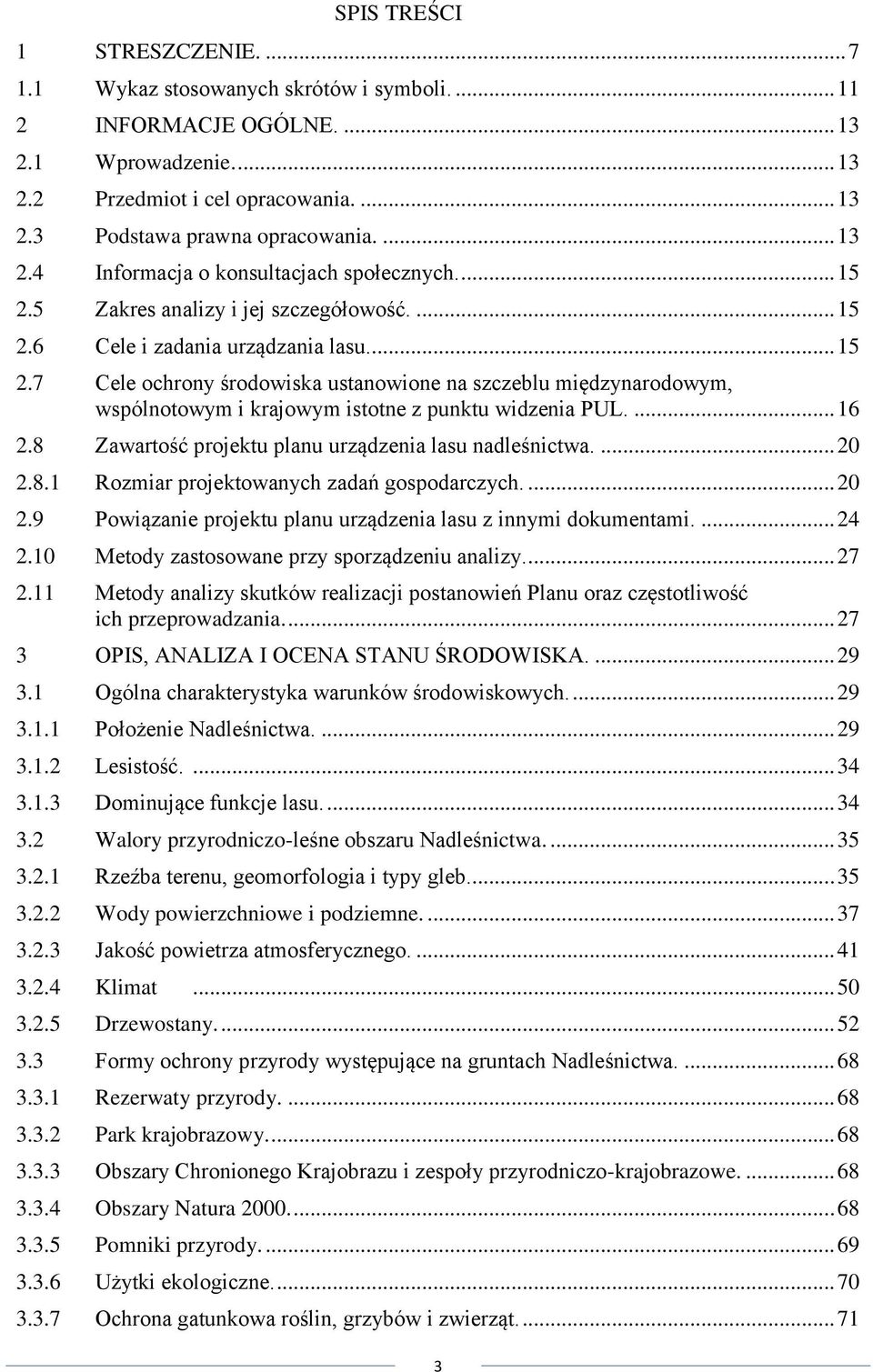 ... 16 2.8 Zawartość projektu planu urządzenia lasu nadleśnictwa.... 20 2.8.1 Rozmiar projektowanych zadań gospodarczych.... 20 2.9 Powiązanie projektu planu urządzenia lasu z innymi dokumentami.