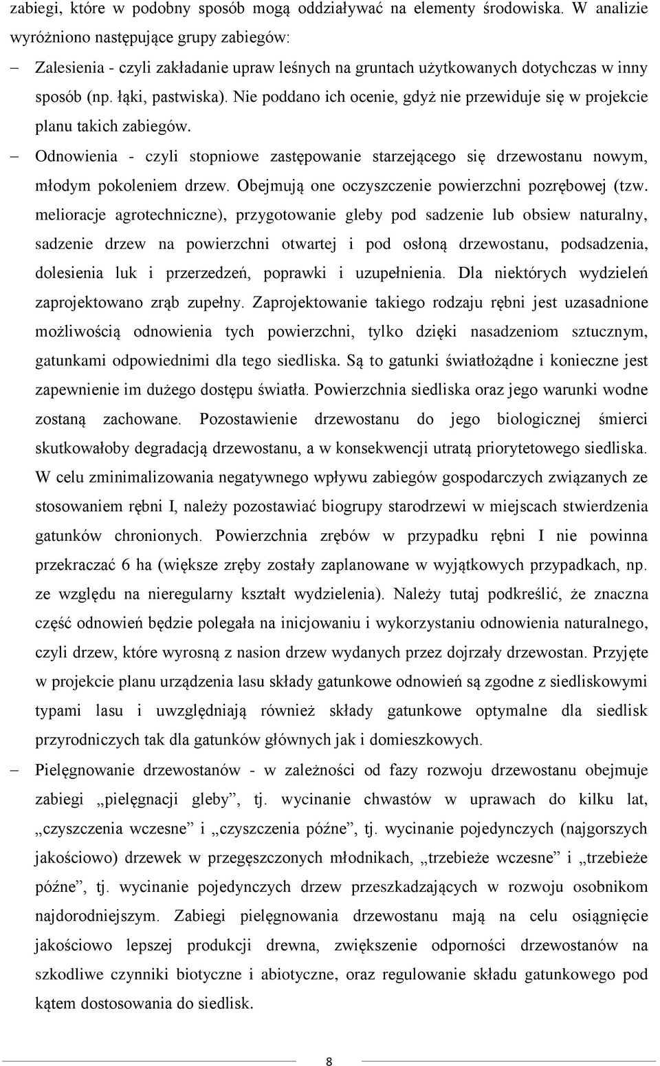 Nie poddano ich ocenie, gdyż nie przewiduje się w projekcie planu takich zabiegów. Odnowienia - czyli stopniowe zastępowanie starzejącego się drzewostanu nowym, młodym pokoleniem drzew.