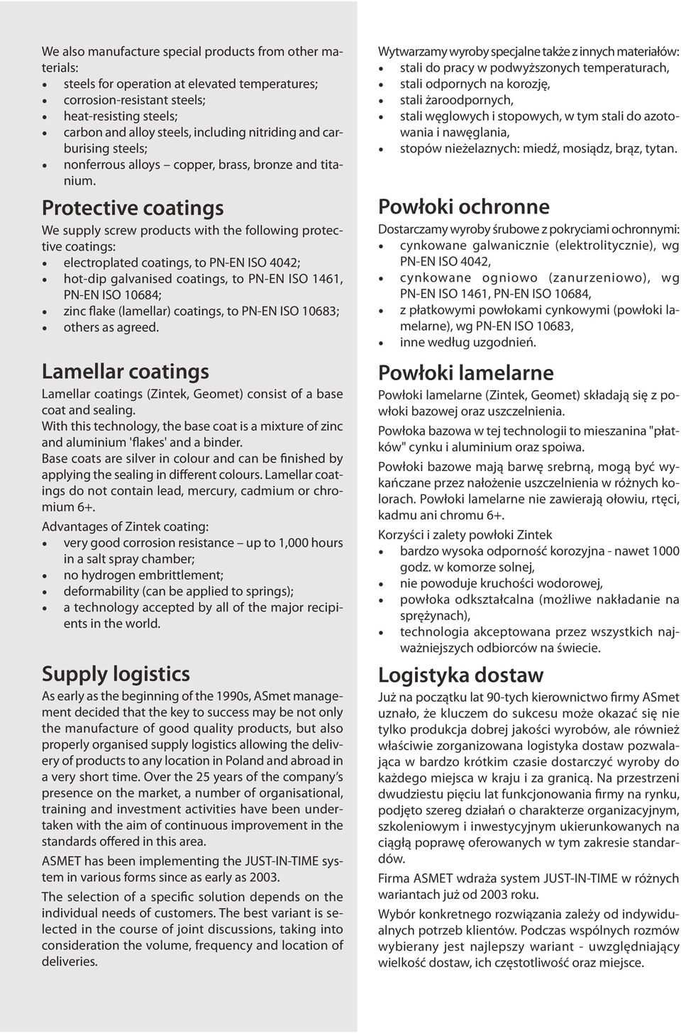 Protective coatings We supply screw products with the following protective coatings: electroplated coatings, to PN-EN ISO 4042; hot-dip galvanised coatings, to PN-EN ISO 1461, PN-EN ISO 10684; zinc