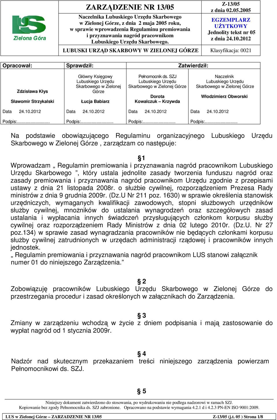 2012 LUBUSKI URZD SKARBOWY W ZIELONEJ GÓRZE Klasyfikacja: 0021 Opracował: Sprawdził: Zatwierdził: Zdzisława Kłys Sławomir Strzykalski Główny Ksigowy Lubuskiego Urzdu Skarbowego w Zielonej Górze Łucja