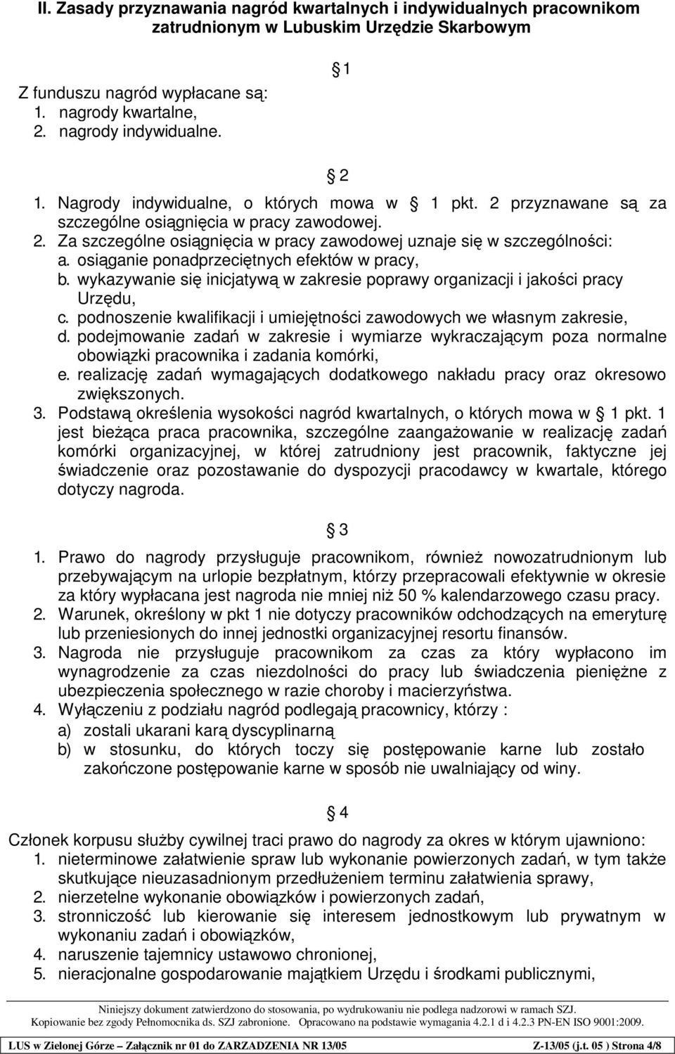 osiganie ponadprzecitnych efektów w pracy, b. wykazywanie si inicjatyw w zakresie poprawy organizacji i jakoci pracy Urzdu, c. podnoszenie kwalifikacji i umiejtnoci zawodowych we własnym zakresie, d.