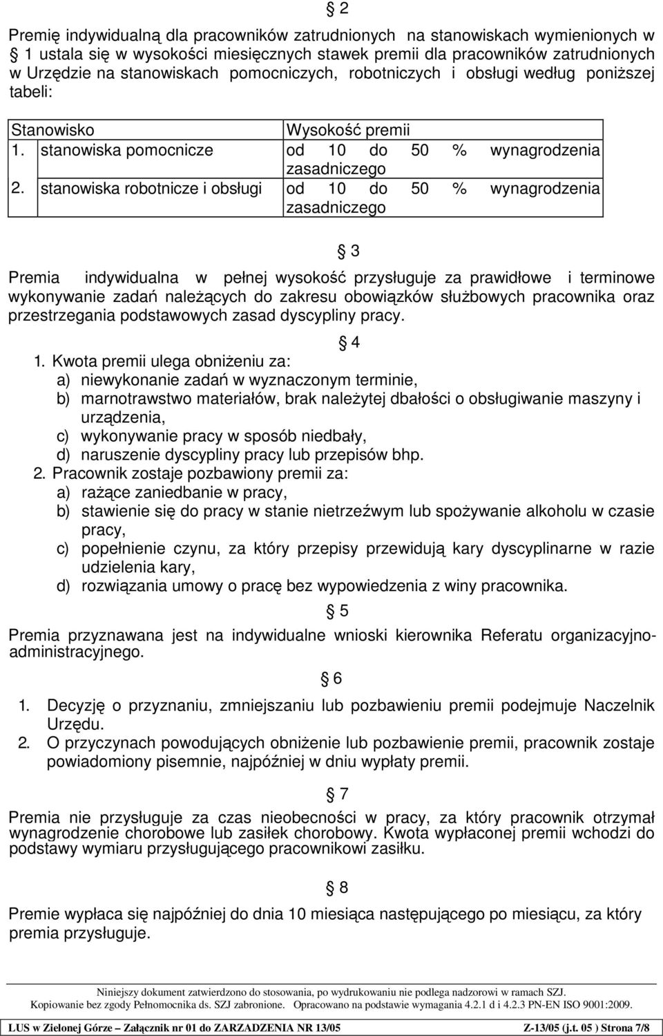 stanowiska robotnicze i obsługi od 10 do 50 % wynagrodzenia zasadniczego Premia indywidualna w pełnej wysoko przysługuje za prawidłowe i terminowe wykonywanie zada nalecych do zakresu obowizków