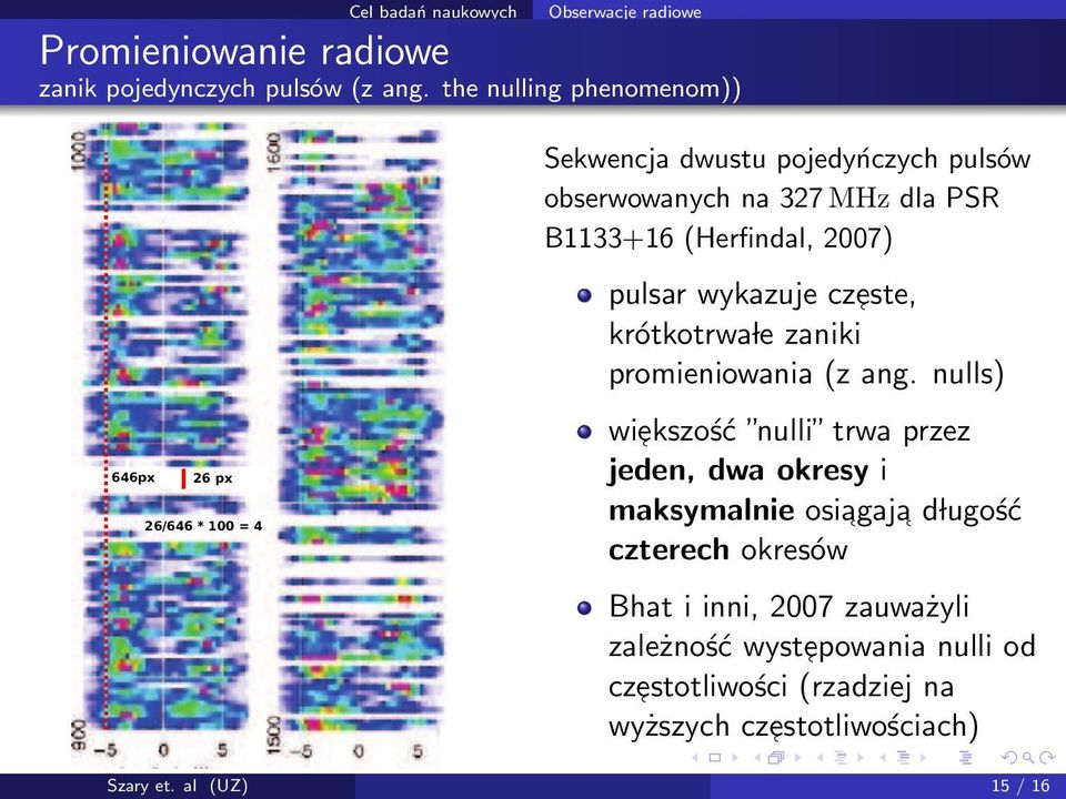 (Herfindal, 2007) pulsar wykazuje cz este, krótkotrwa le zaniki promieniowania (z ang.