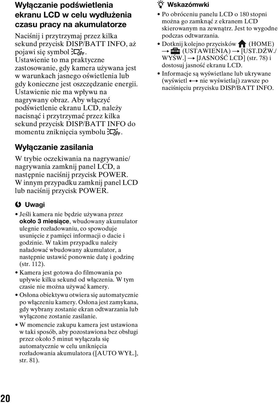 Aby włączyć podświetlenie ekranu LCD, należy nacisnąć i przytrzymać przez kilka sekund przycisk DISP/BATT INFO do momentu zniknięcia symbolu.