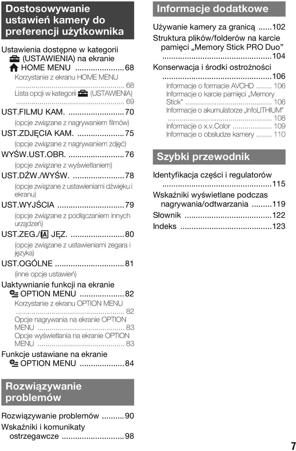 ...76 (opcje związane z wyświetlaniem) UST.DŹW./WYŚW....78 (opcje związane z ustawieniami dźwięku i ekranu) UST.WYJŚCIA...79 (opcje związane z podłączaniem innych urządzeń) UST.ZEG./ JĘZ.