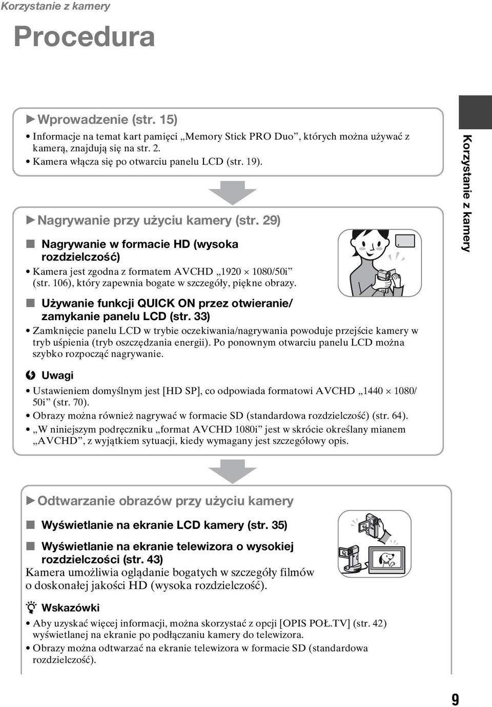 106), który zapewnia bogate w szczegóły, piękne obrazy. Korzystanie z kamery x Używanie funkcji QUICK ON przez otwieranie/ zamykanie panelu LCD (str.