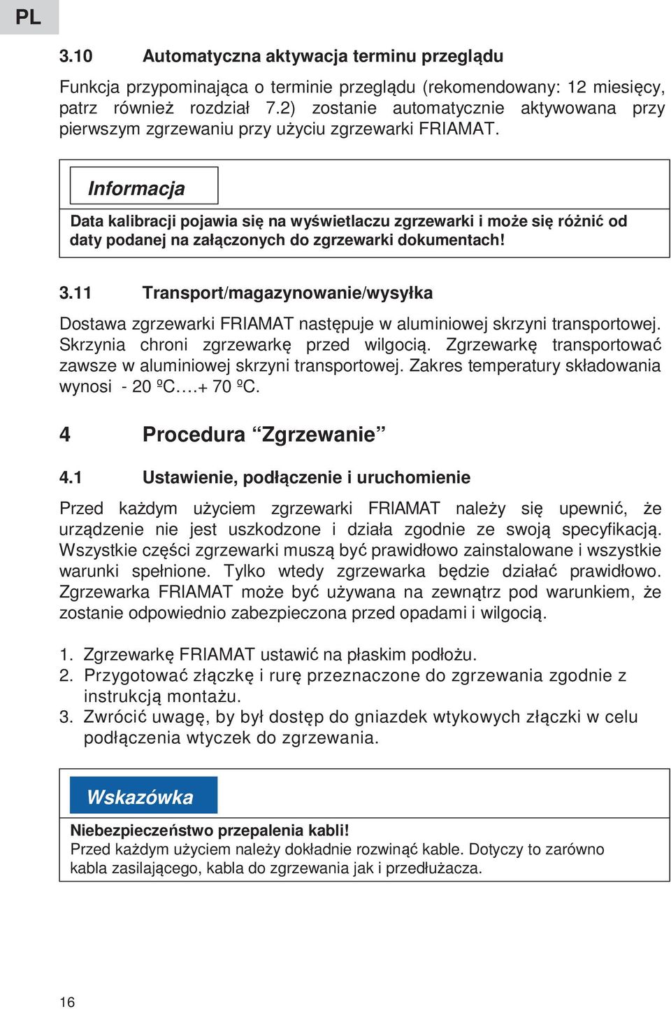 Data kalibracji pojawia się na wyświetlaczu zgrzewarki i może się różnić od daty podanej na załączonych do zgrzewarki dokumentach! 3.