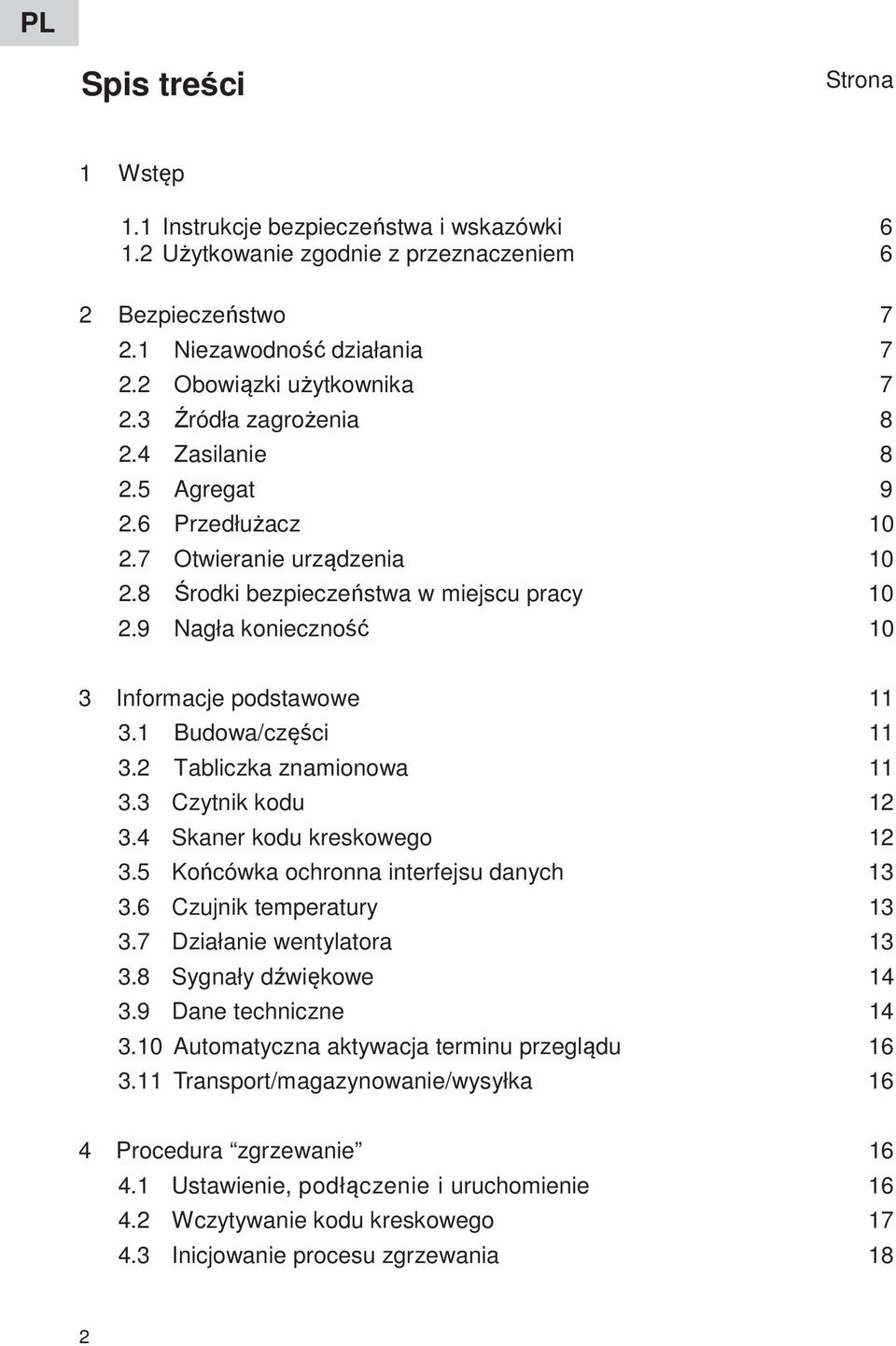 1 Budowa/części 11 3.2 Tabliczka znamionowa 11 3.3 Czytnik kodu 12 3.4 Skaner kodu kreskowego 12 3.5 Końcówka ochronna interfejsu danych 13 3.6 Czujnik temperatury 13 3.7 Działanie wentylatora 13 3.