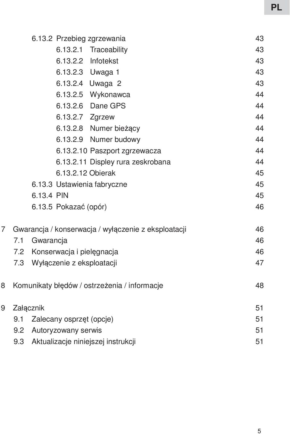 13.4 PIN 45 6.13.5 Pokazać (opór) 46 7 Gwarancja / konserwacja / wyłączenie z eksploatacji 46 7.1 Gwarancja 46 7.2 Konserwacja i pielęgnacja 46 7.